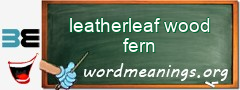 WordMeaning blackboard for leatherleaf wood fern